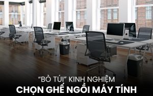kinh nghiệm chọn ghế ngồi máy tính